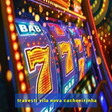 travesti vila nova cachoeirinha